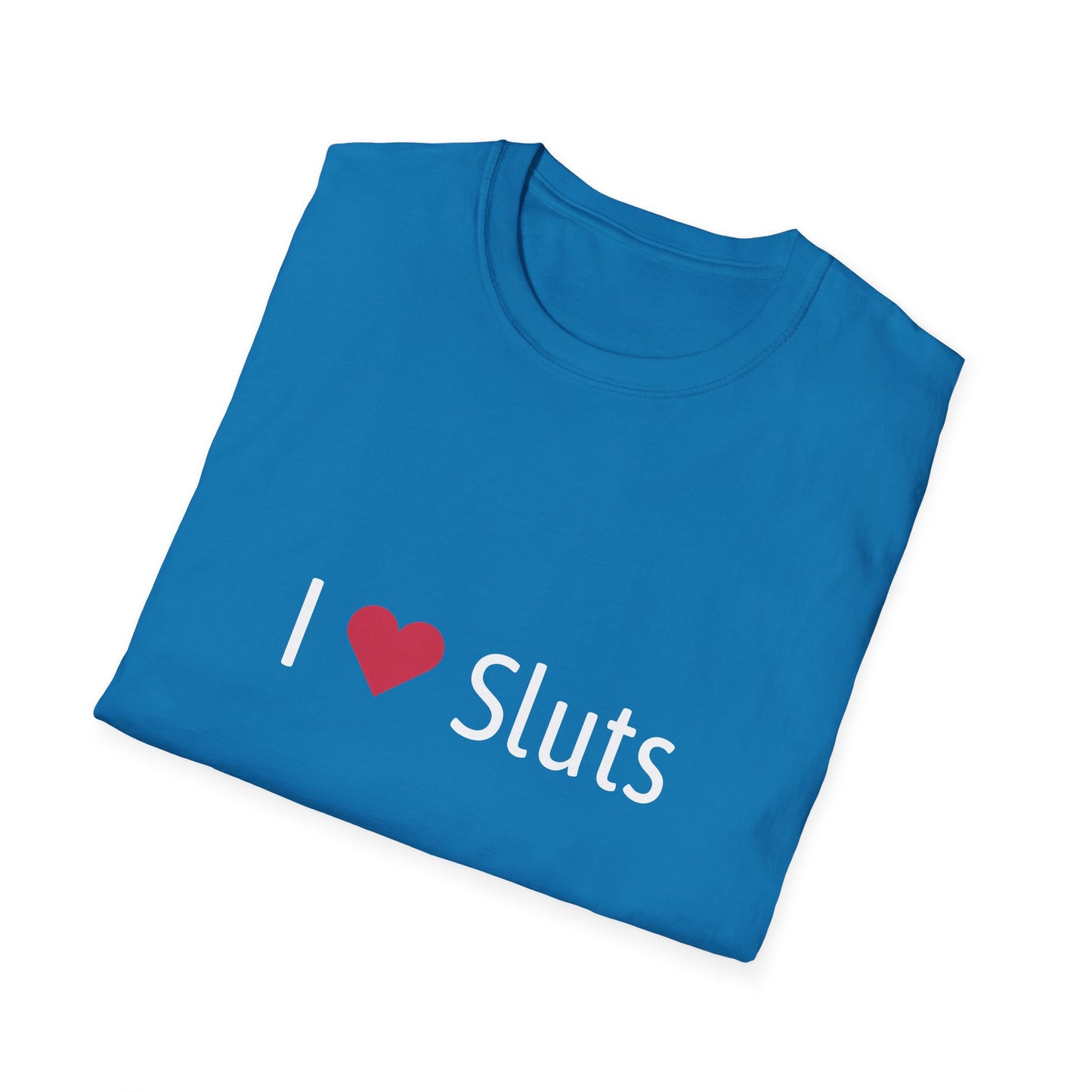 I ❤️ Sluts T-Shirt – Bold Humor Graphic Tee | Unisex Classic Fit