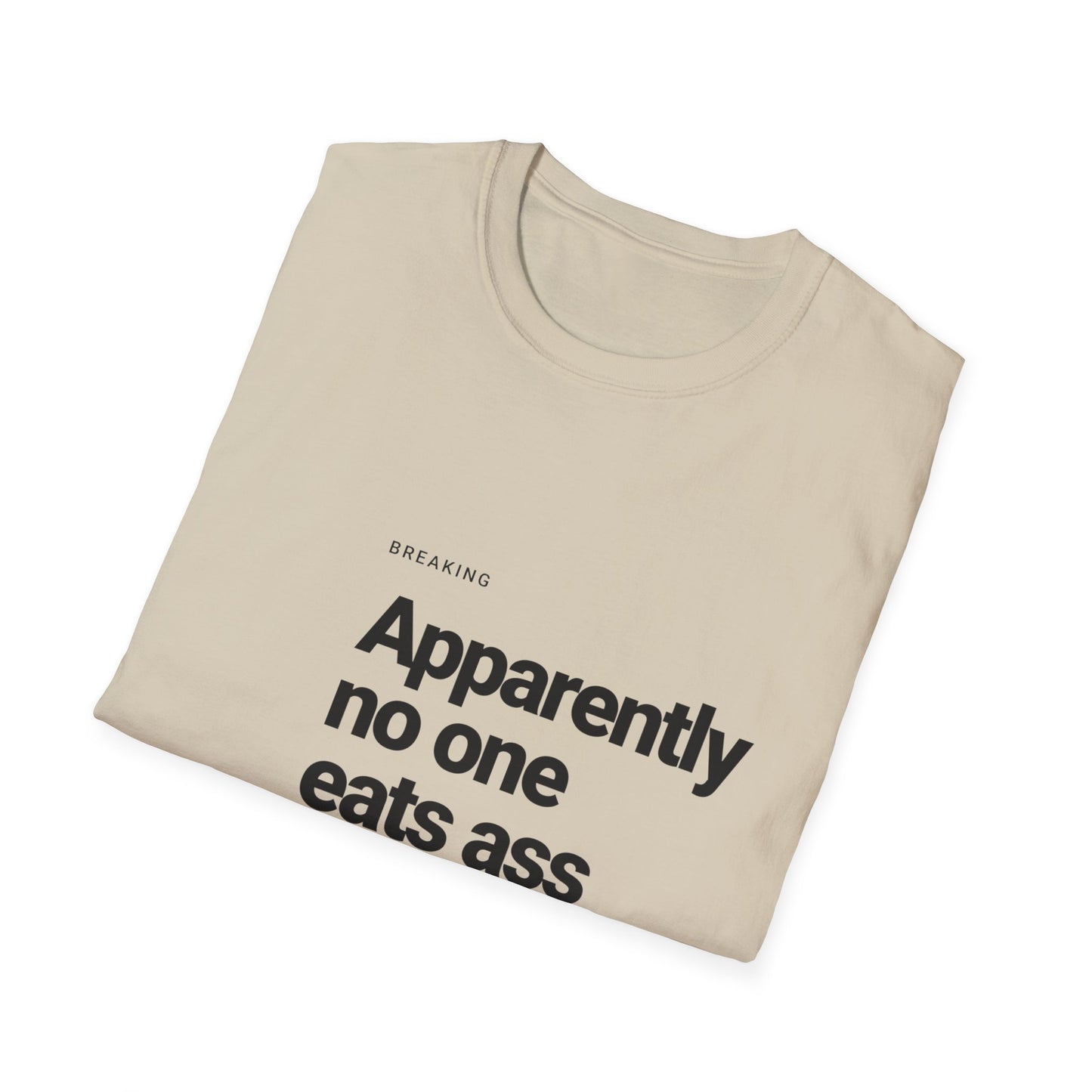 Apparently No One Eats Ass T-Shirt – Bold Humor Tee | Unisex Fit