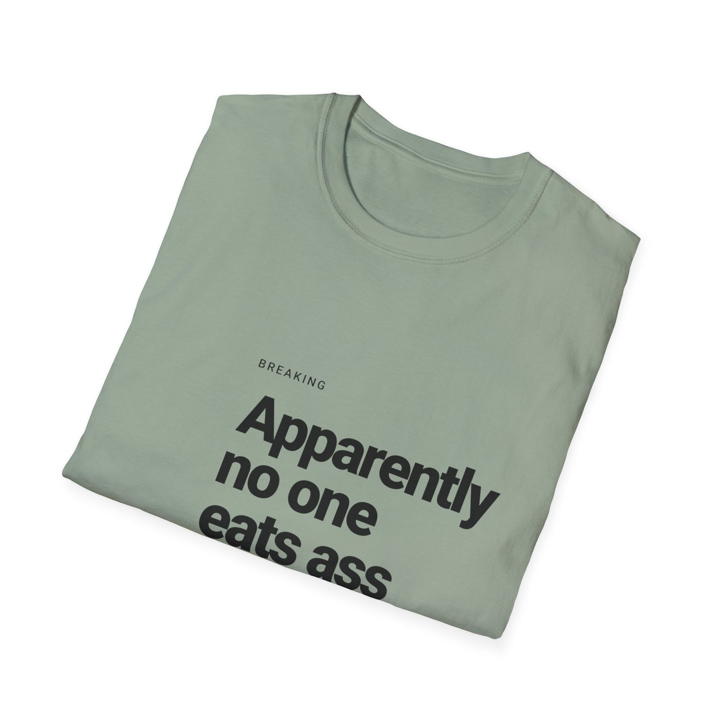 Apparently No One Eats Ass T-Shirt – Bold Humor Tee | Unisex Fit