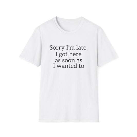 Sorry I'm Late T-Shirt – Funny Graphic Tee | Unisex Classic Fit