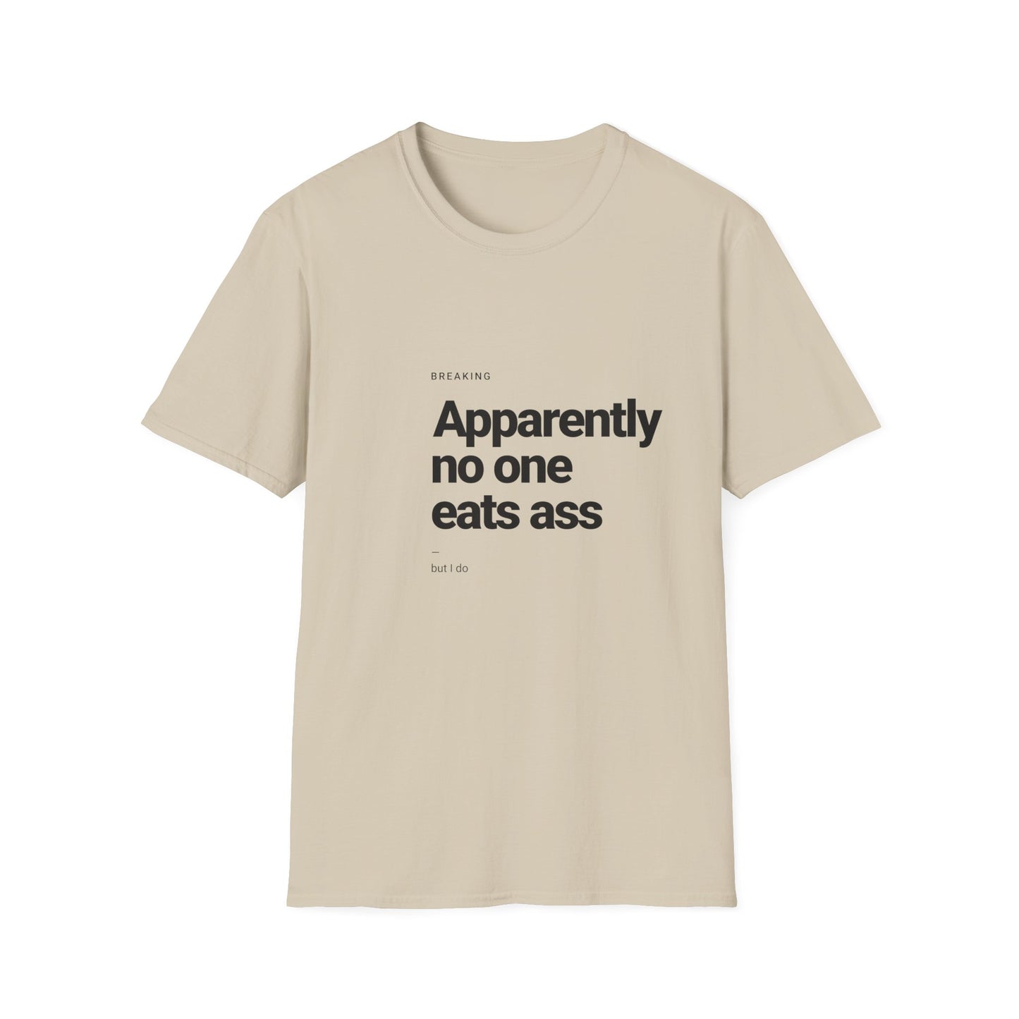 Apparently No One Eats Ass T-Shirt – Bold Humor Tee | Unisex Fit