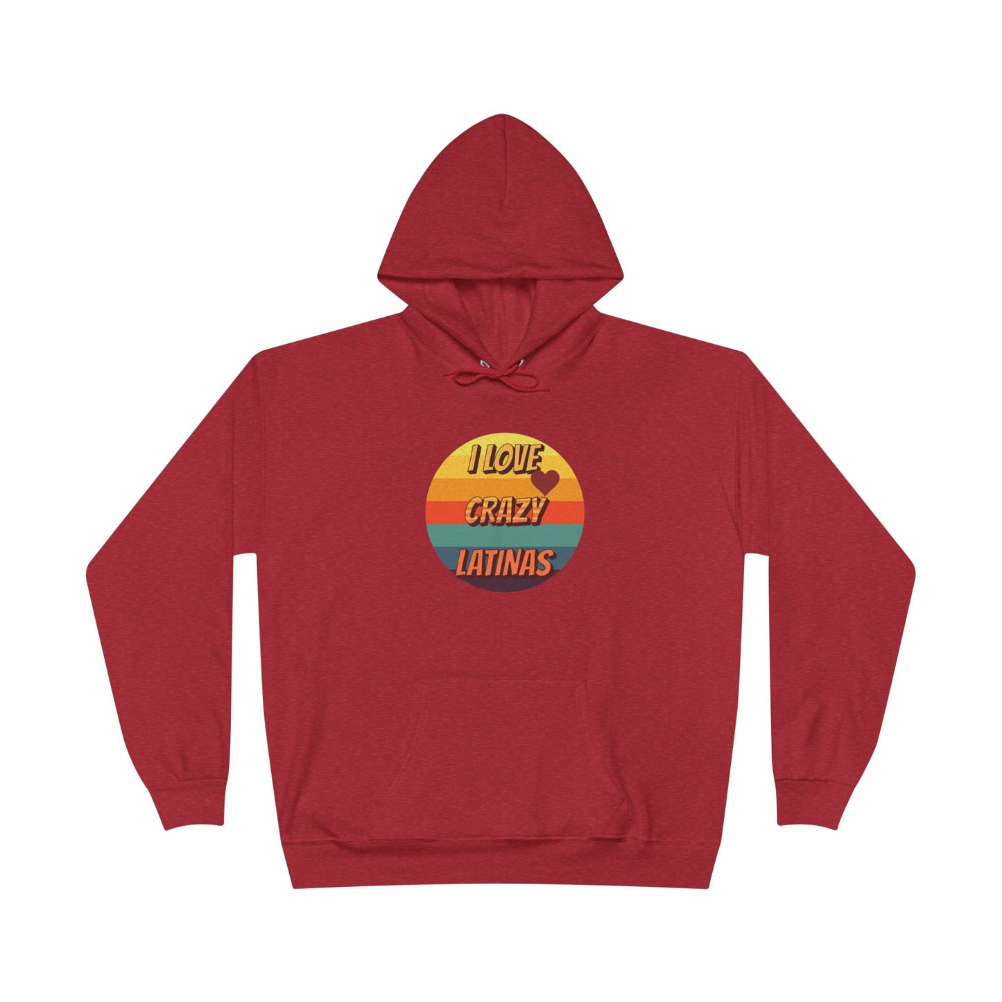 I Love Crazy Latinas - Funny Graphic Hoodie | Unisex Pullover