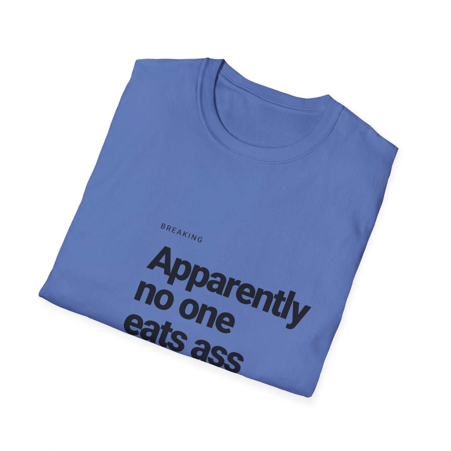 Apparently No One Eats Ass T-Shirt – Bold Humor Tee | Unisex Fit