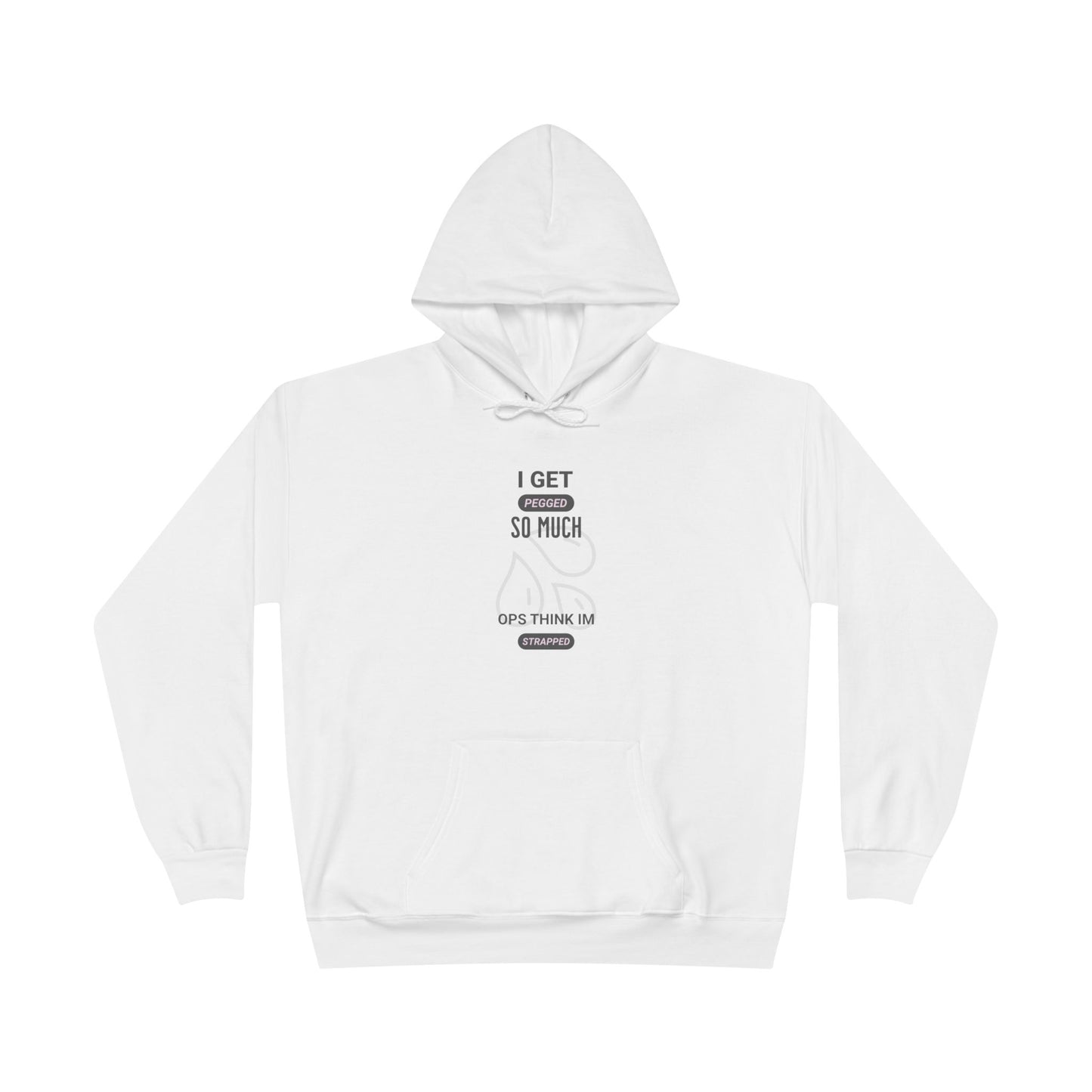 I Get Pegged So Much Opps Think I'm Strapped - Funny Graphic Hoodie | Unisex Pullover