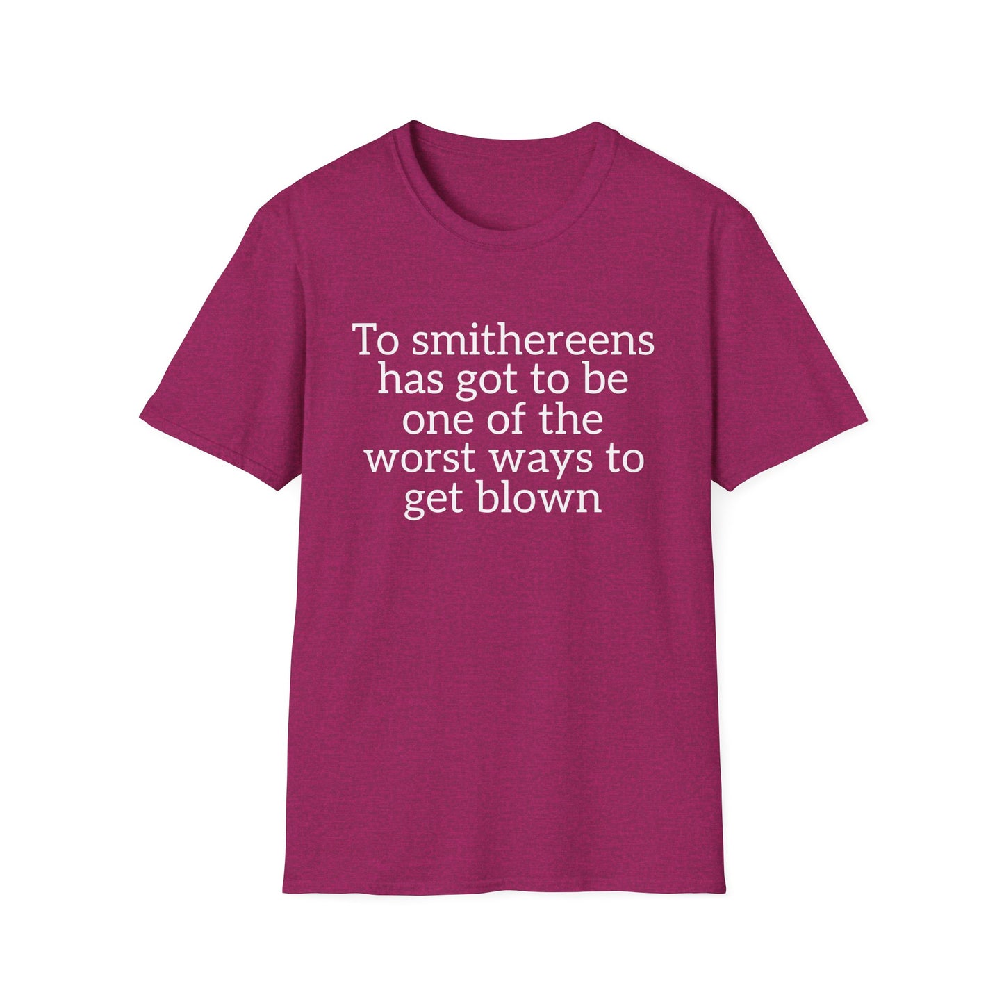 To Smithereens T-Shirt – Witty Humor Graphic Tee | Unisex Classic Fit