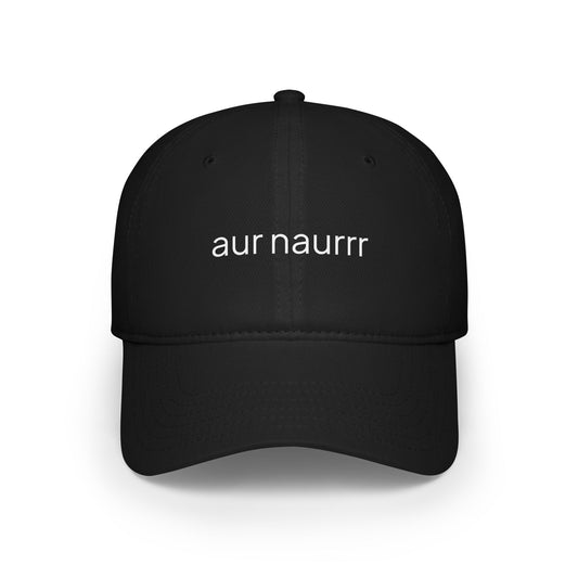 aur naurrr Low Profile Baseball Cap