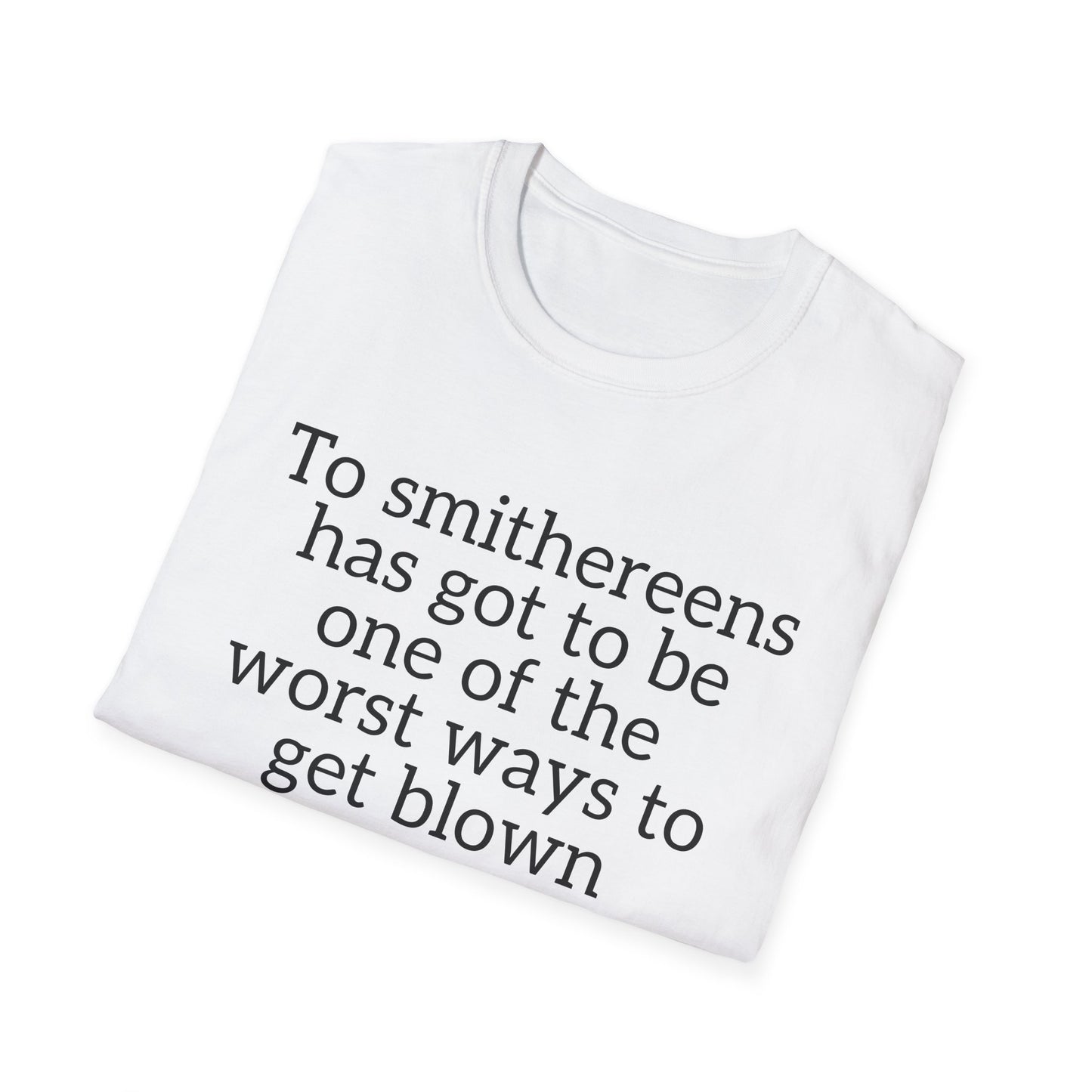 To Smithereens T-Shirt – Witty Humor Graphic Tee | Unisex Classic Fit