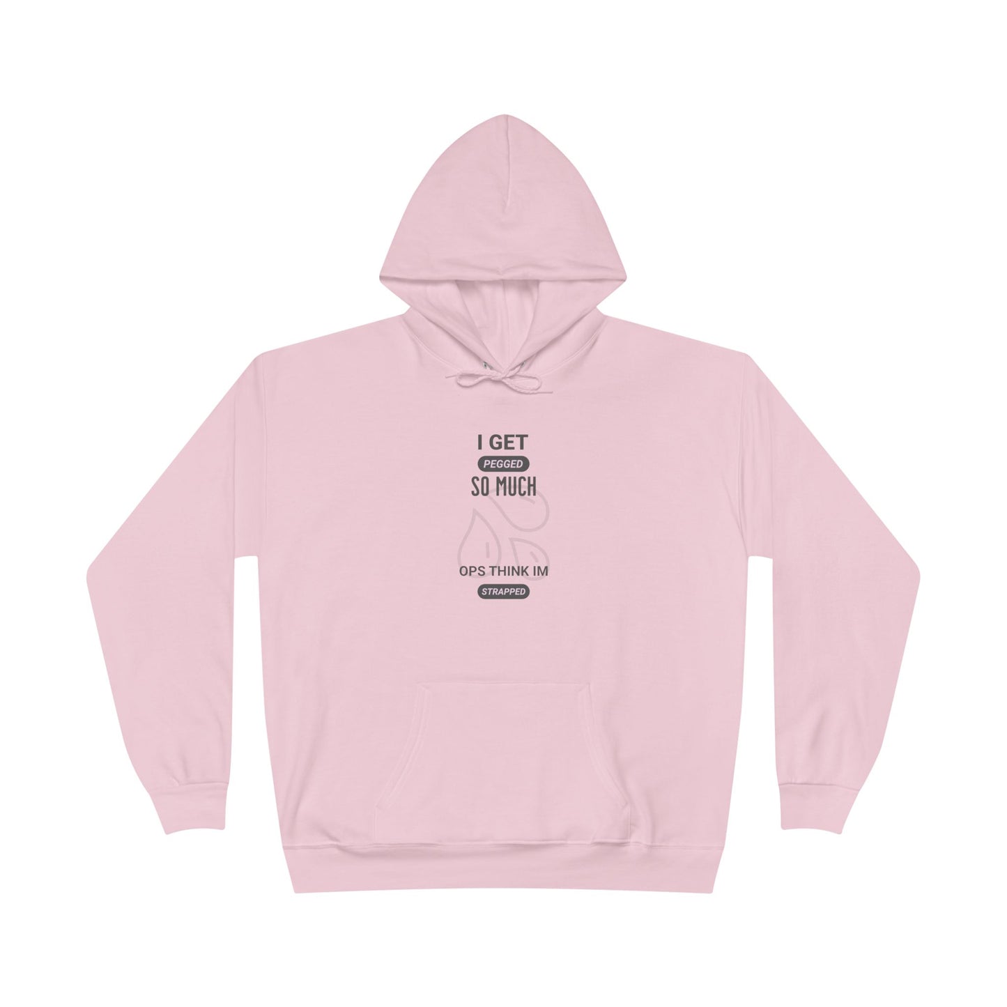 I Get Pegged So Much Opps Think I'm Strapped - Funny Graphic Hoodie | Unisex Pullover