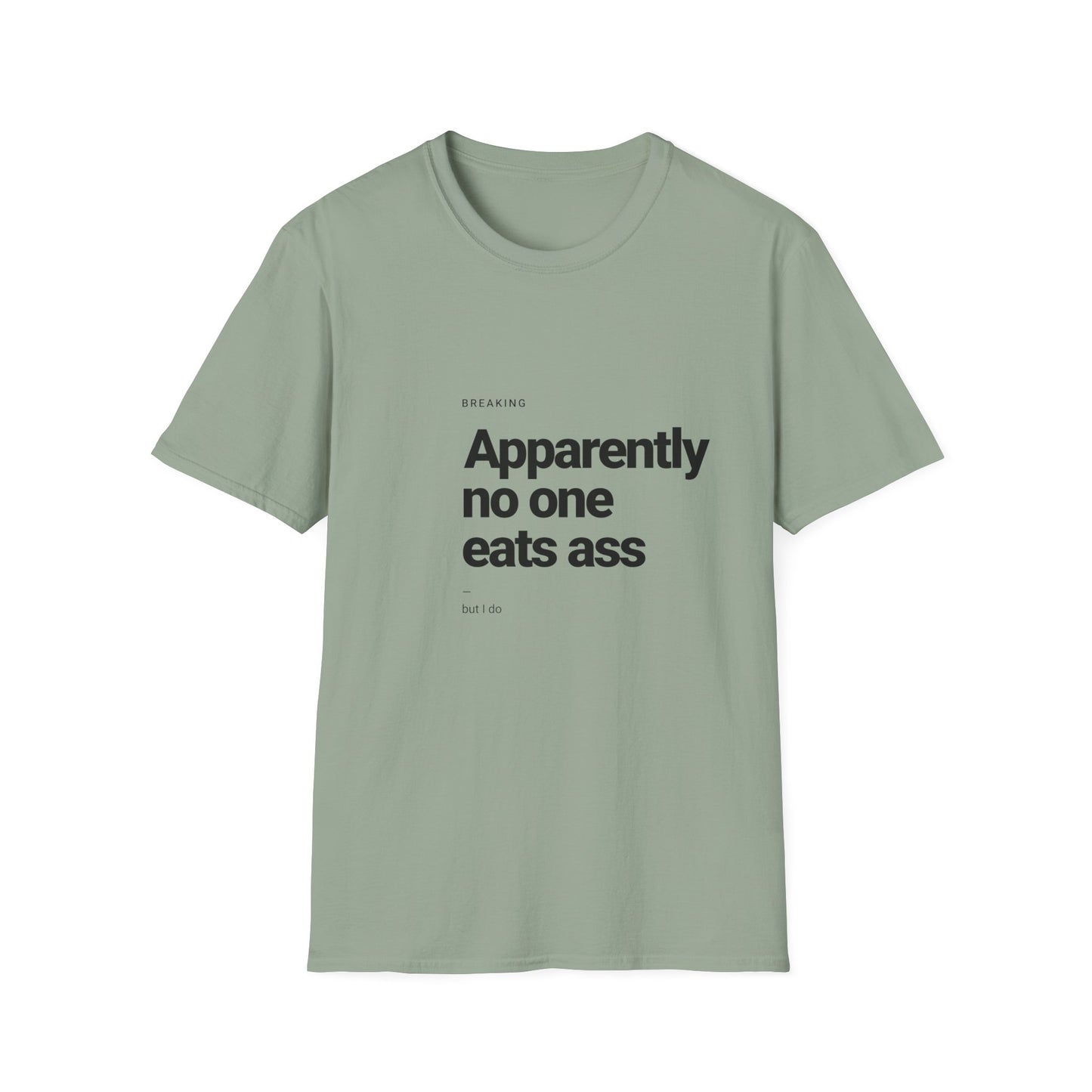 Apparently No One Eats Ass T-Shirt – Bold Humor Tee | Unisex Fit