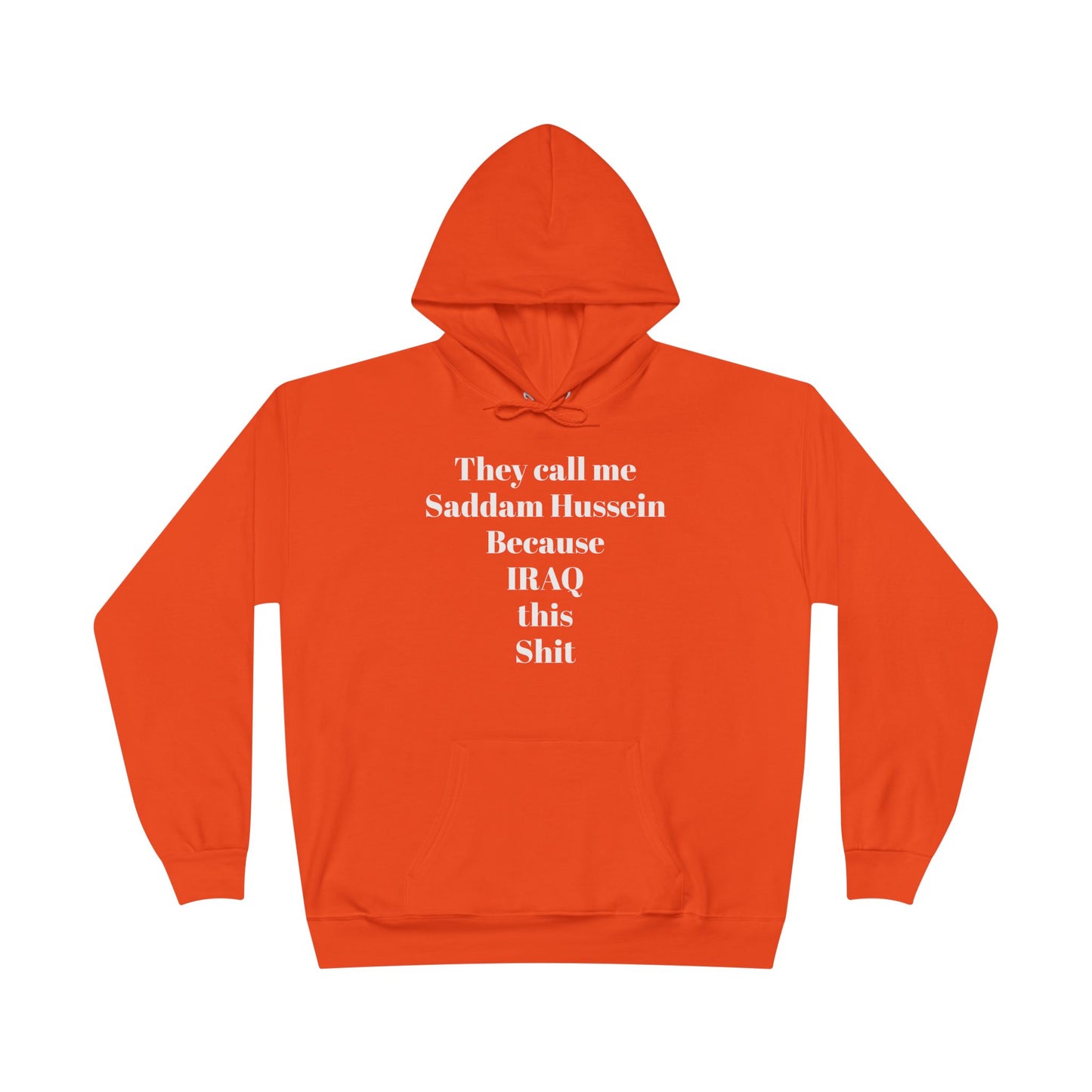 They Call Me Saddam Hussein Because IRAQ This Shit - Funny Graphic Hoodie | Unisex Pullover