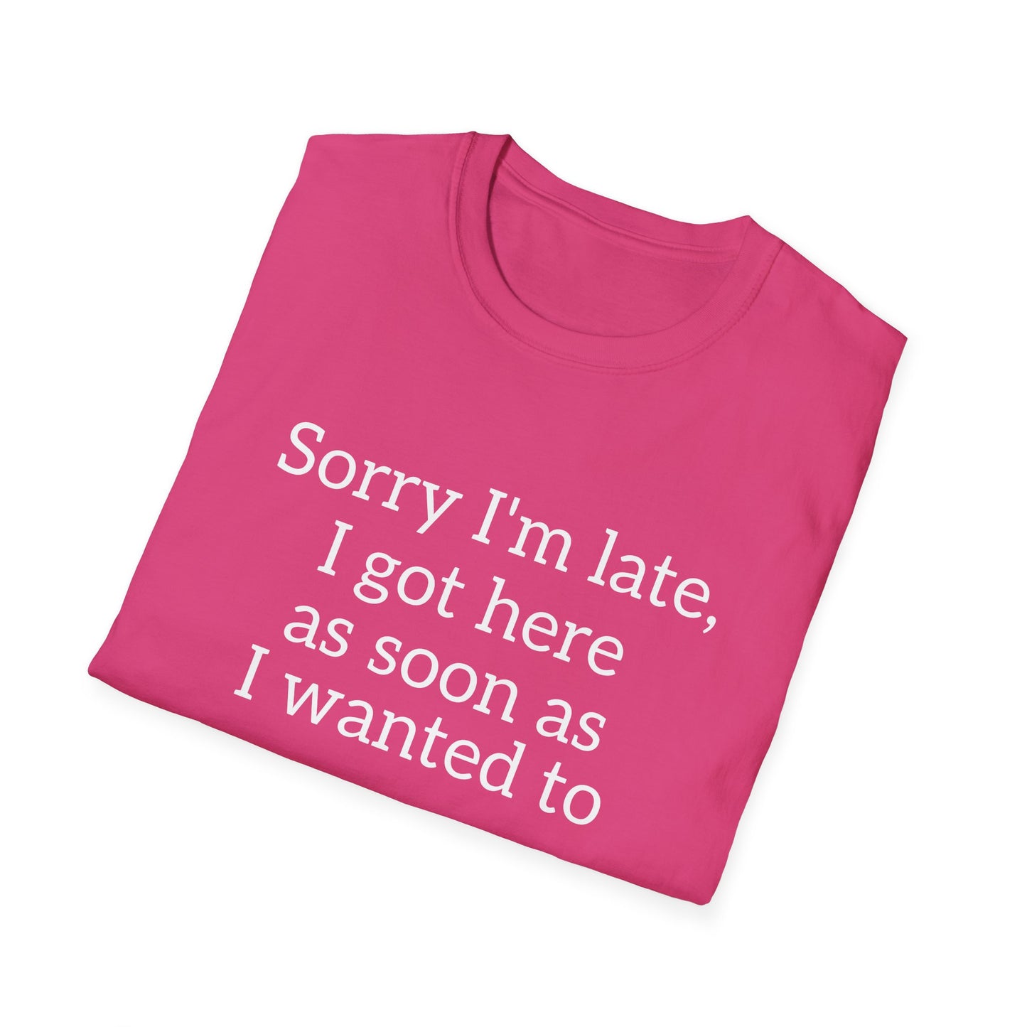 Sorry I'm Late T-Shirt – Funny Graphic Tee | Unisex Classic Fit