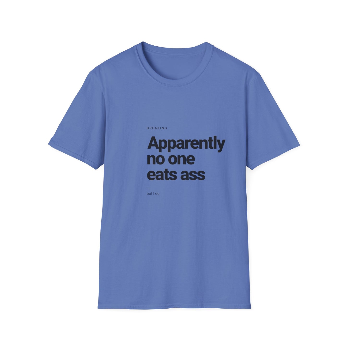 Apparently No One Eats Ass T-Shirt – Bold Humor Tee | Unisex Fit