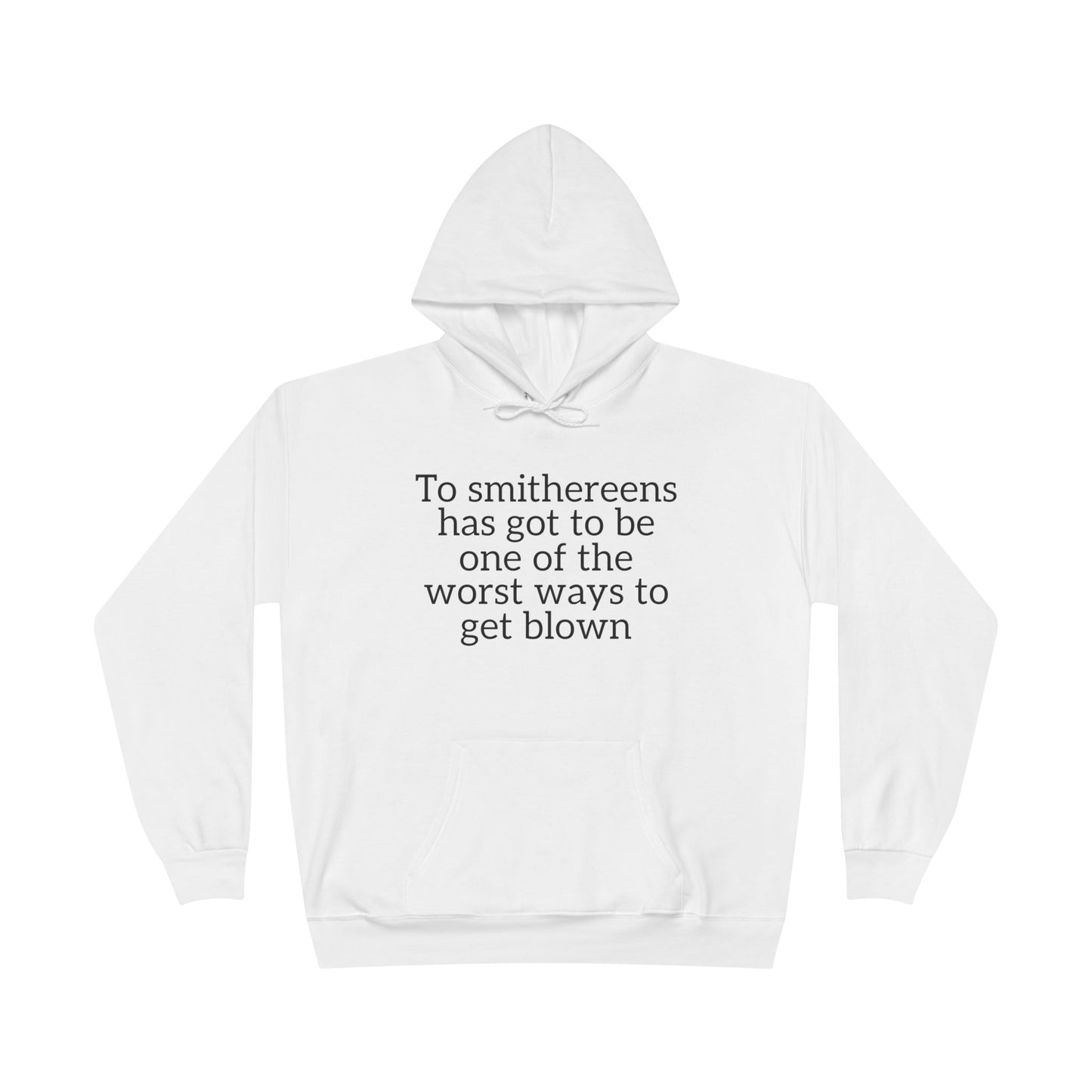 To Smithereens Hoodie – Witty Humor Sweatshirt | Unisex Fit