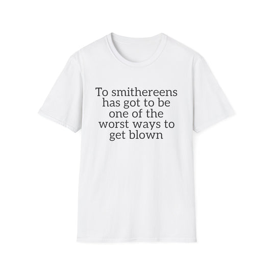 To Smithereens T-Shirt – Witty Humor Graphic Tee | Unisex Classic Fit