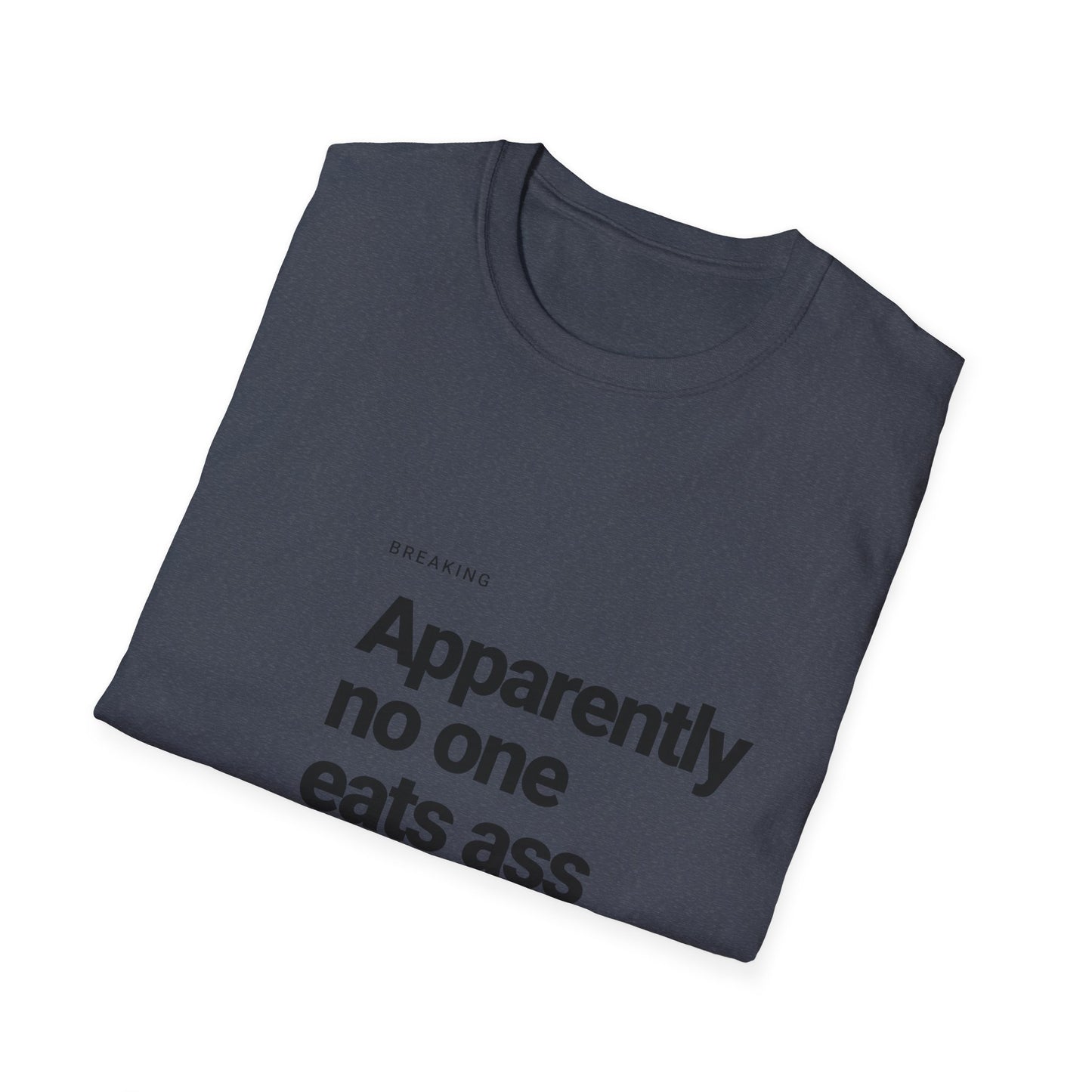 Apparently No One Eats Ass T-Shirt – Bold Humor Tee | Unisex Fit