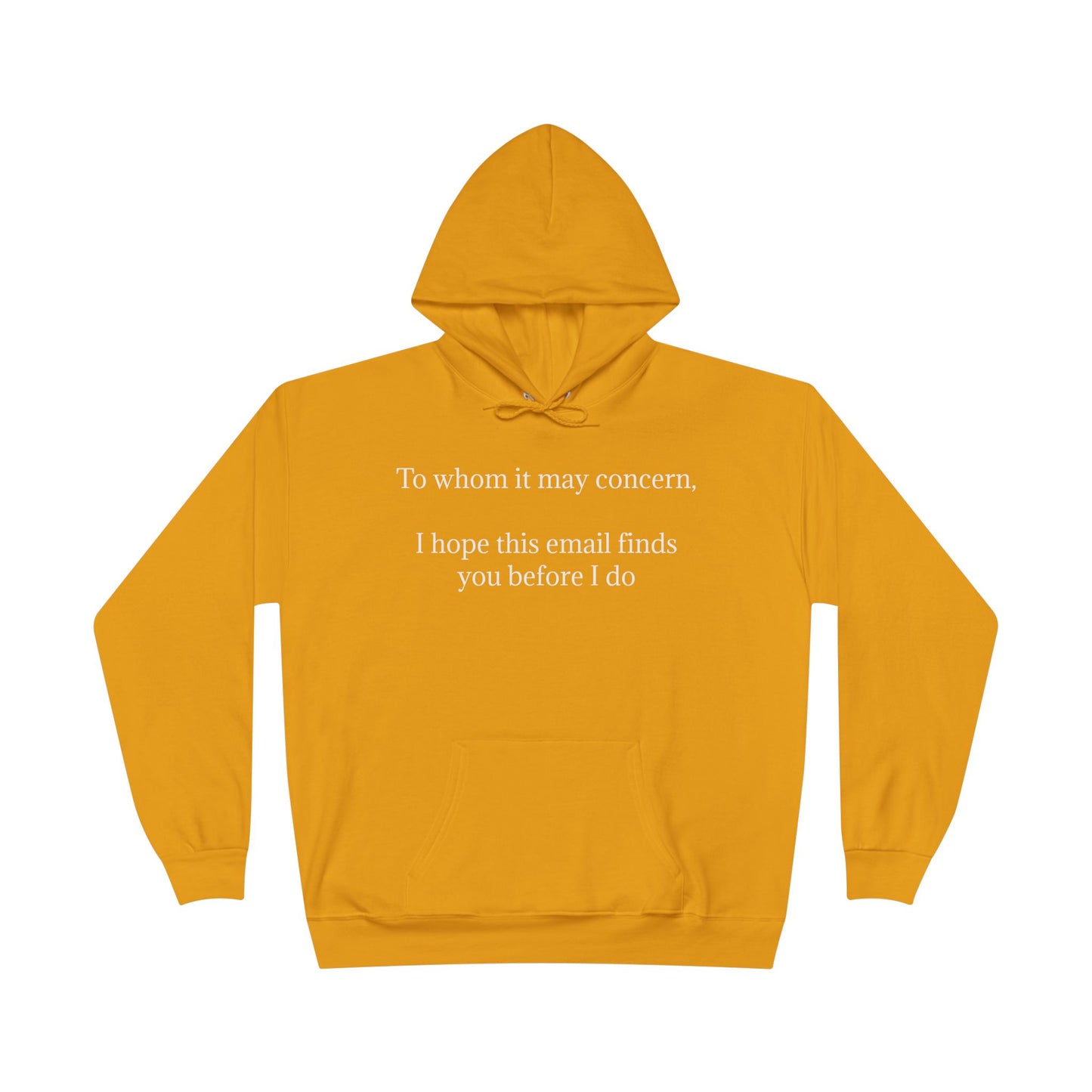 To Whom It May Concern, I Hope This Email Finds You Before I Do - Funny Graphic Hoodie | Unisex Pullover