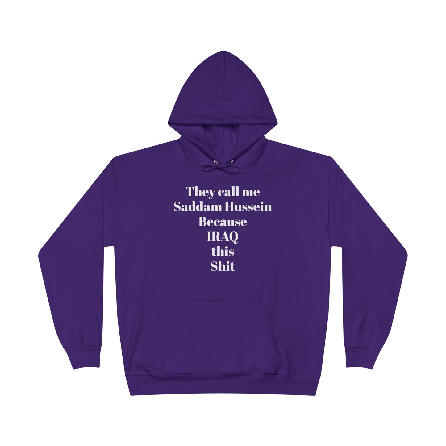 They Call Me Saddam Hussein Because IRAQ This Shit - Funny Graphic Hoodie | Unisex Pullover