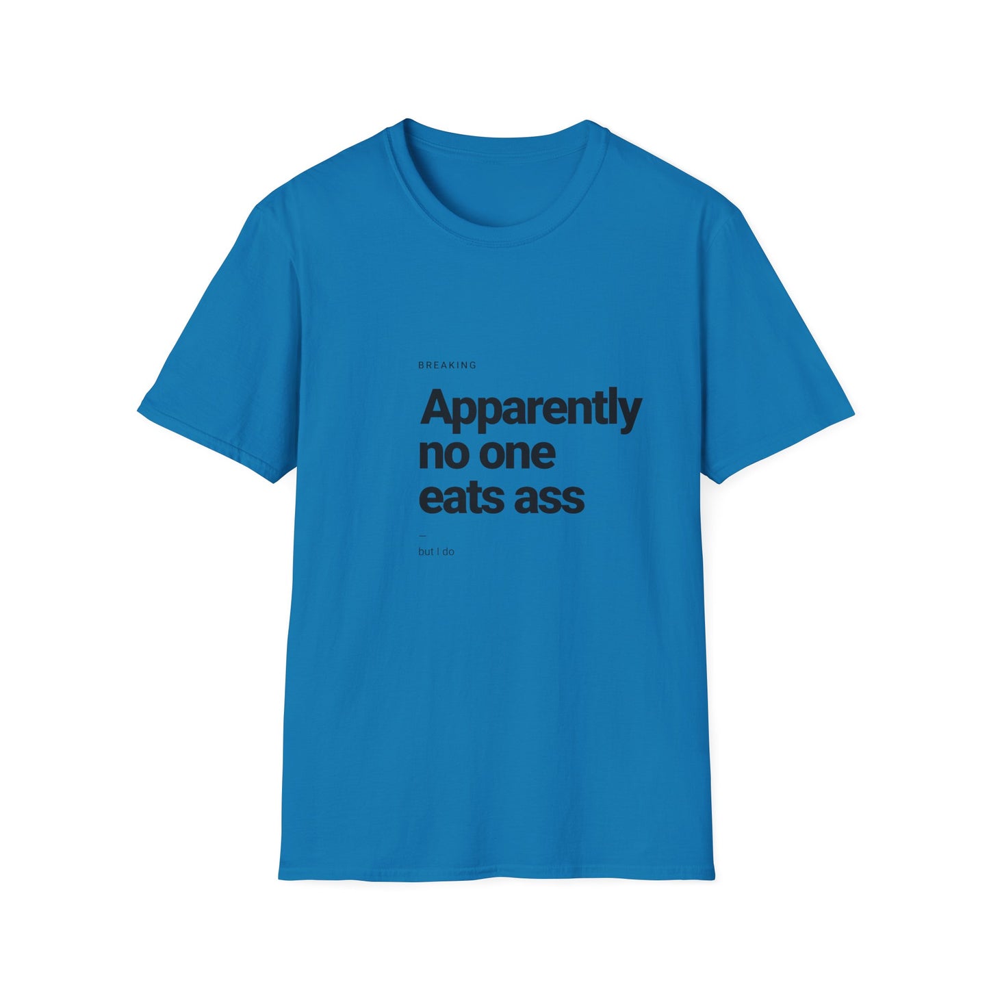 Apparently No One Eats Ass T-Shirt – Bold Humor Tee | Unisex Fit