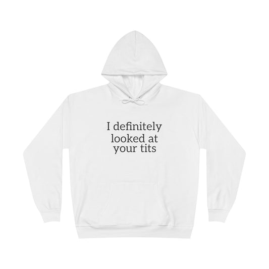 I Definitely Looked at Your Tits Hoodie – Bold Humor Sweatshirt | Unisex Fit