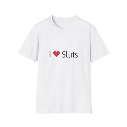 I ❤️ Sluts T-Shirt – Bold Humor Graphic Tee | Unisex Classic Fit