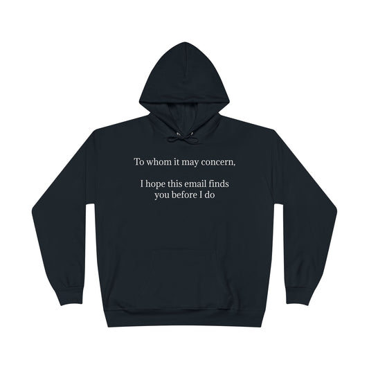 To Whom It May Concern, I Hope This Email Finds You Before I Do - Funny Graphic Hoodie | Unisex Pullover