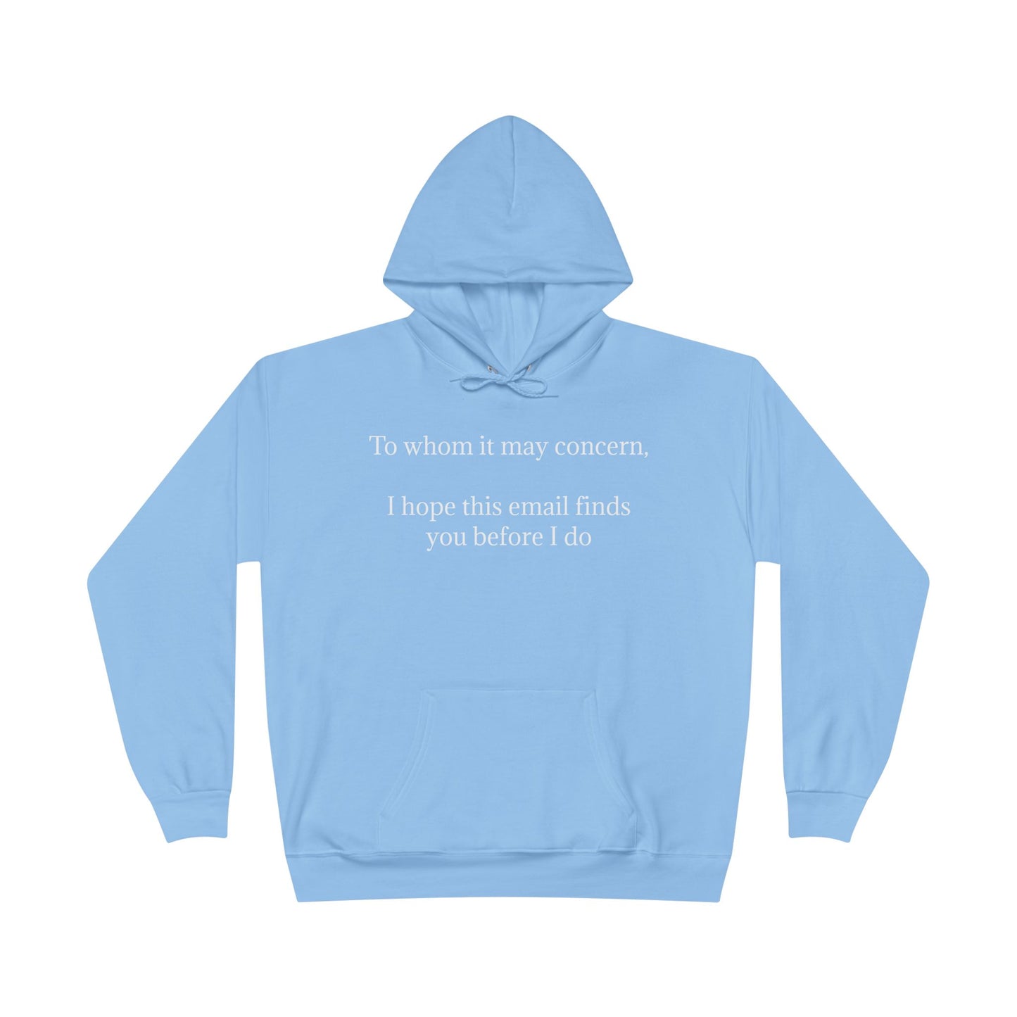 To Whom It May Concern, I Hope This Email Finds You Before I Do - Funny Graphic Hoodie | Unisex Pullover