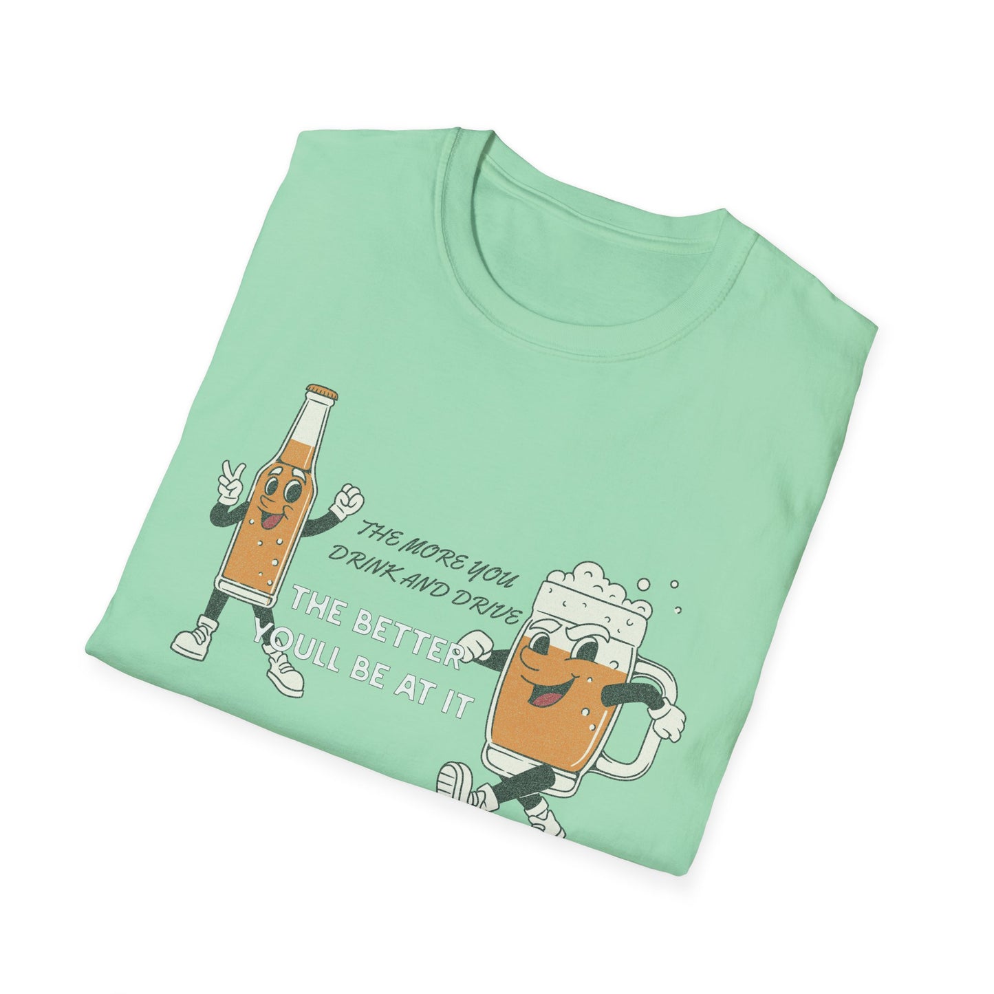 The More You Drink and Drive, The Better You’ll Be at It - Funny Graphic Tee | Unisex T-Shirt