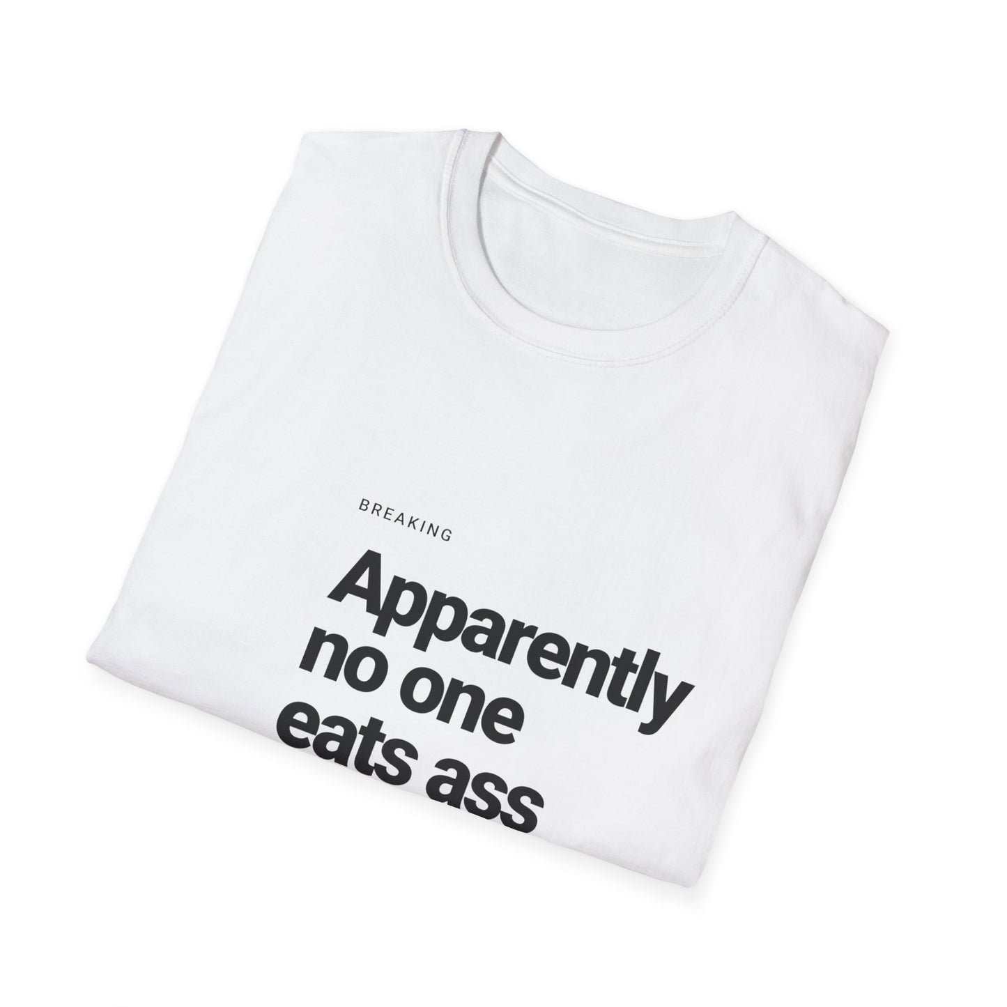 Apparently No One Eats Ass T-Shirt – Bold Humor Tee | Unisex Fit