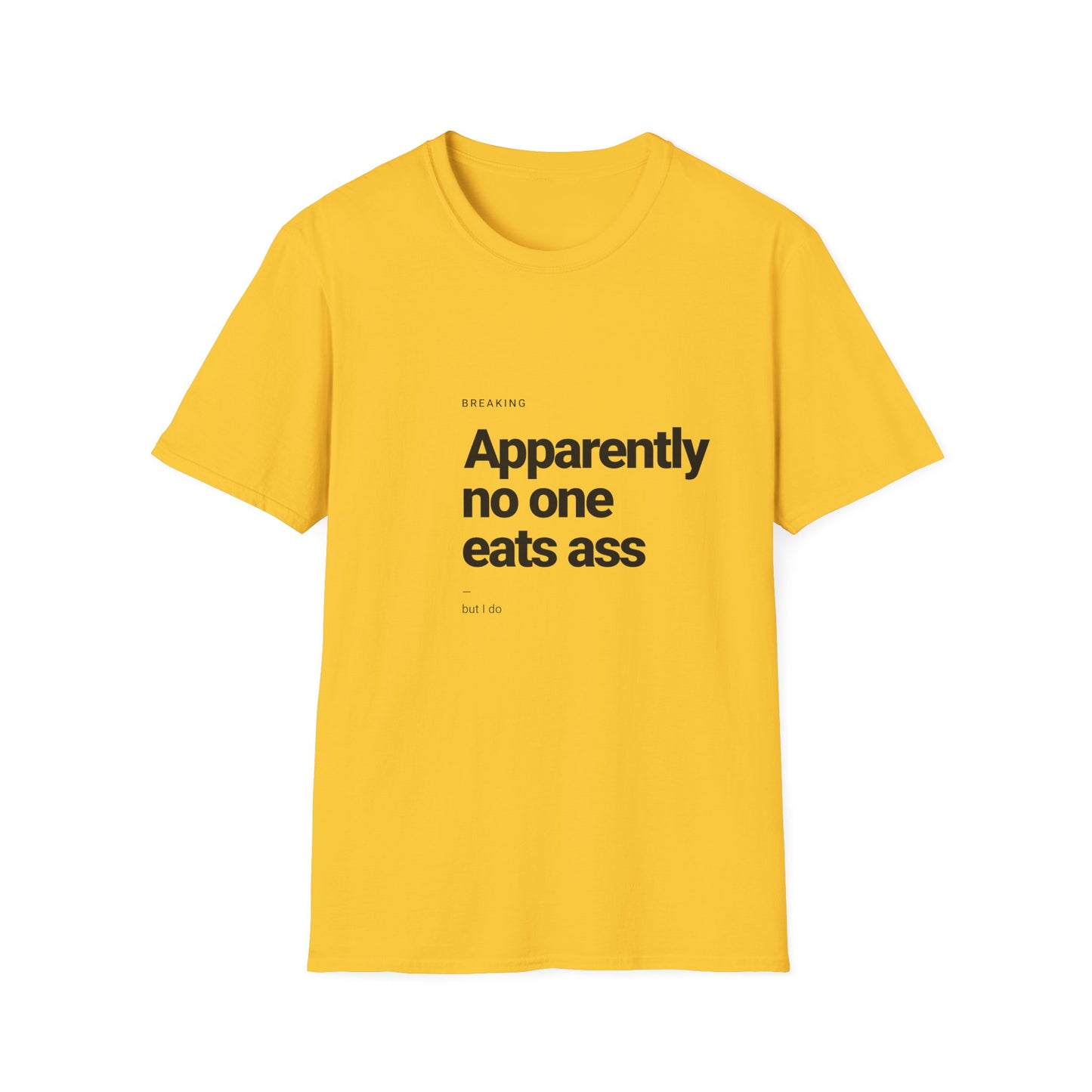 Apparently No One Eats Ass T-Shirt – Bold Humor Tee | Unisex Fit