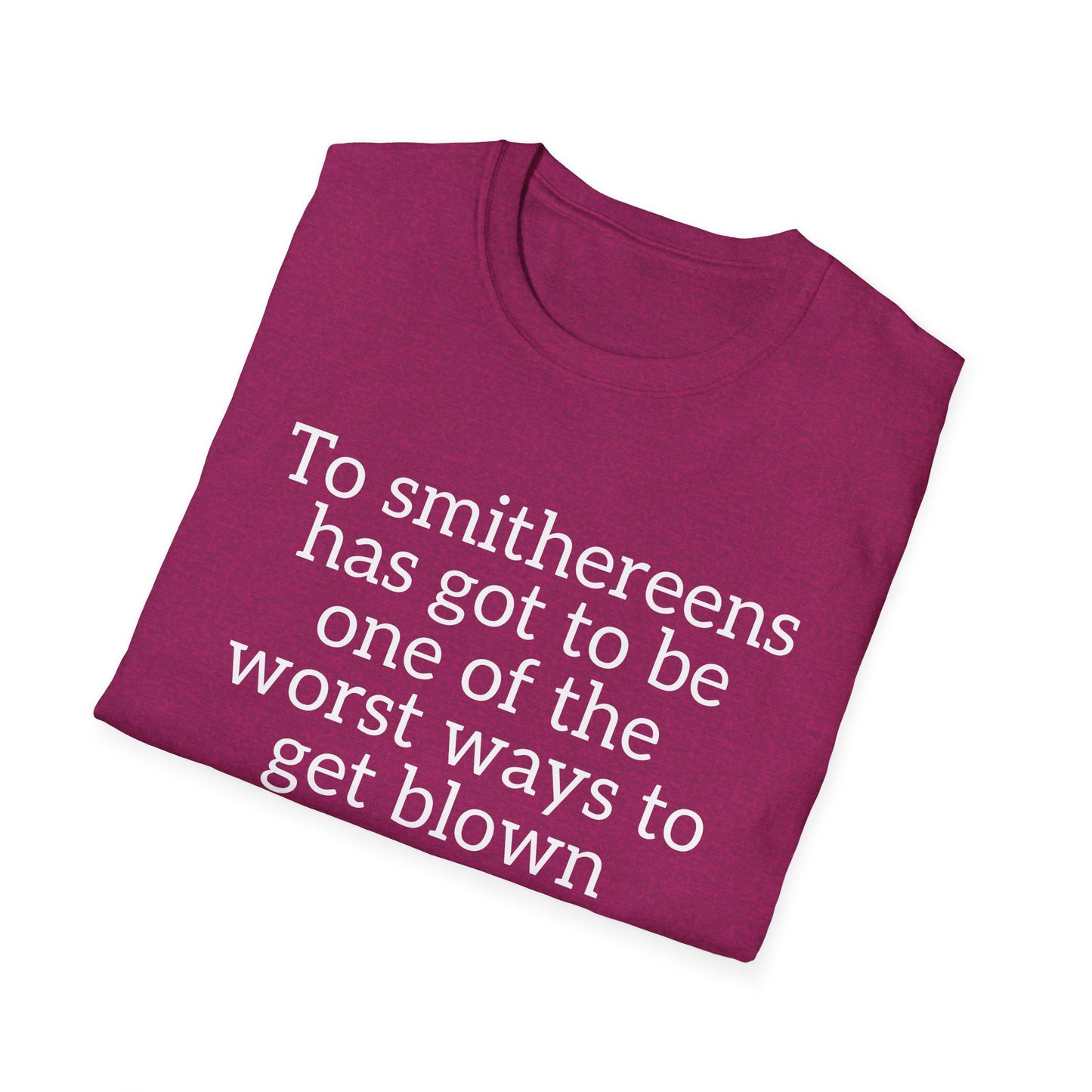 To Smithereens T-Shirt – Witty Humor Graphic Tee | Unisex Classic Fit