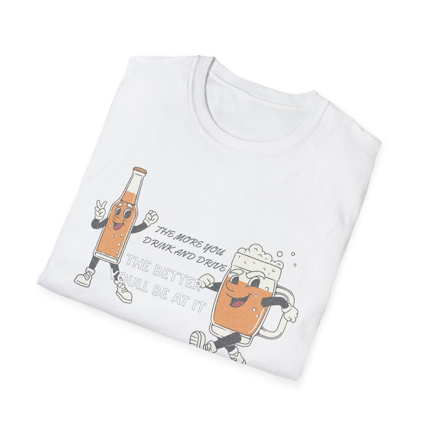 The More You Drink and Drive, The Better You’ll Be at It - Funny Graphic Tee | Unisex T-Shirt