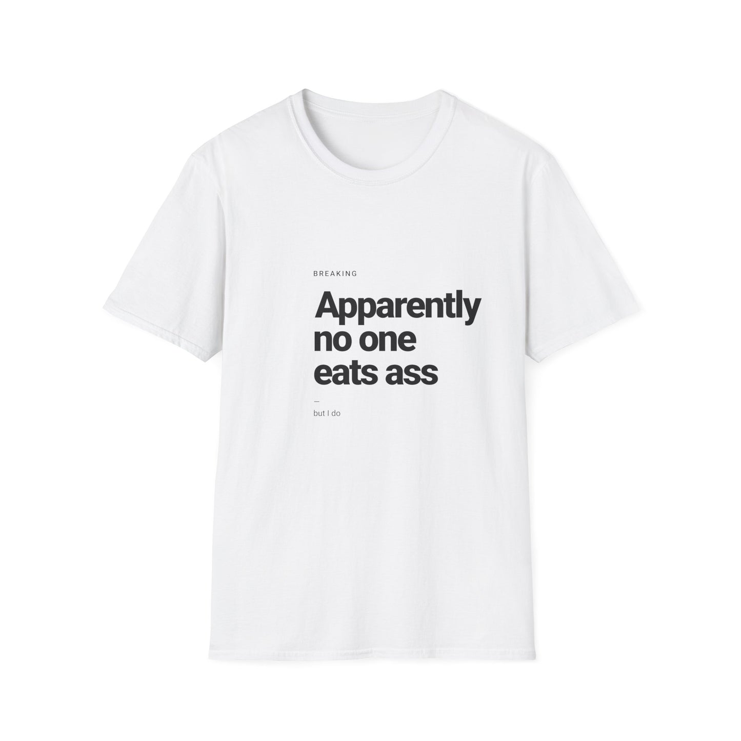 Apparently No One Eats Ass T-Shirt – Bold Humor Tee | Unisex Fit