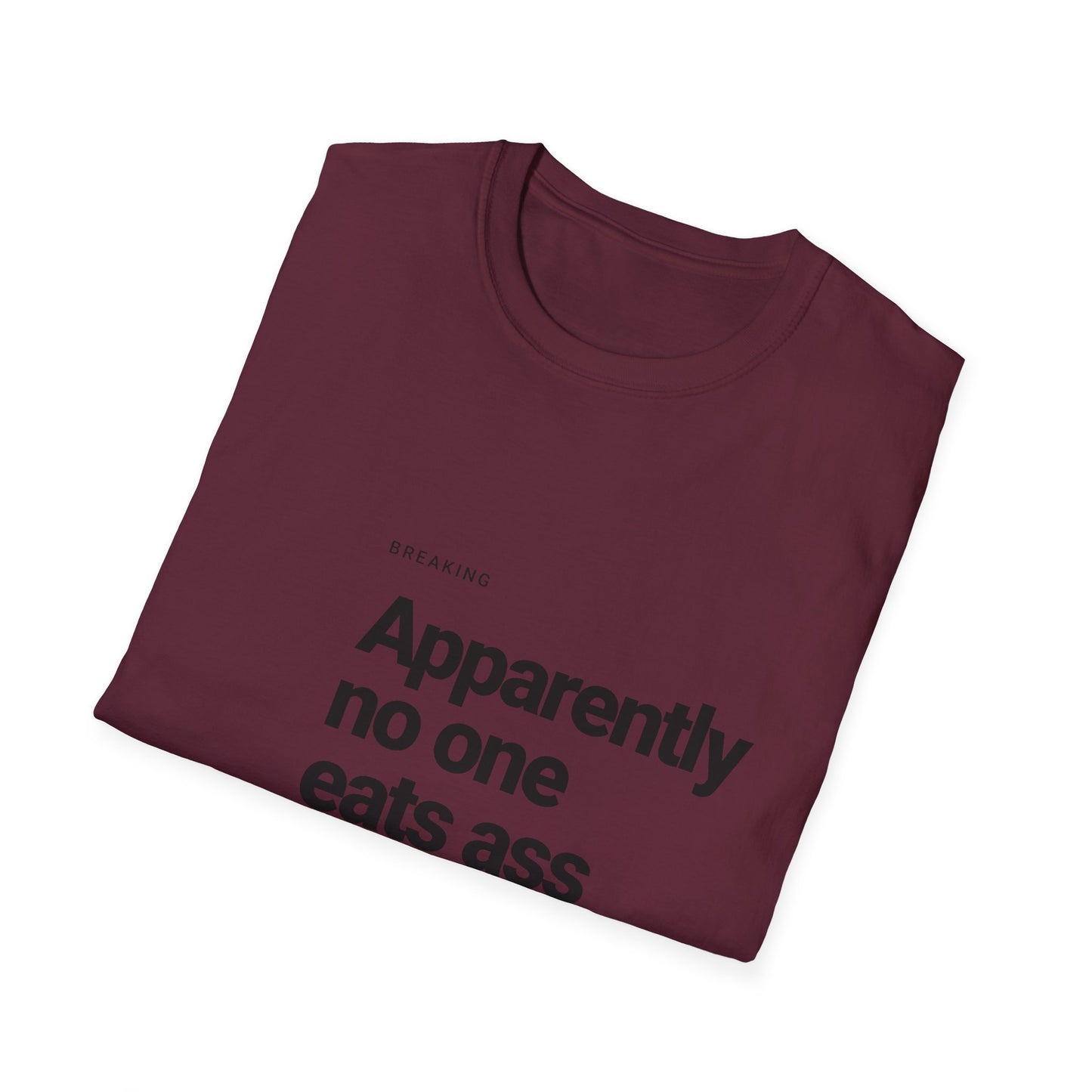 Apparently No One Eats Ass T-Shirt – Bold Humor Tee | Unisex Fit