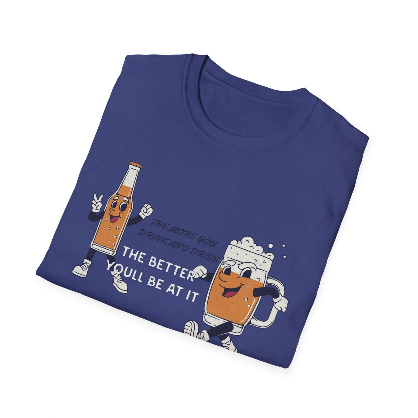 The More You Drink and Drive, The Better You’ll Be at It - Funny Graphic Tee | Unisex T-Shirt