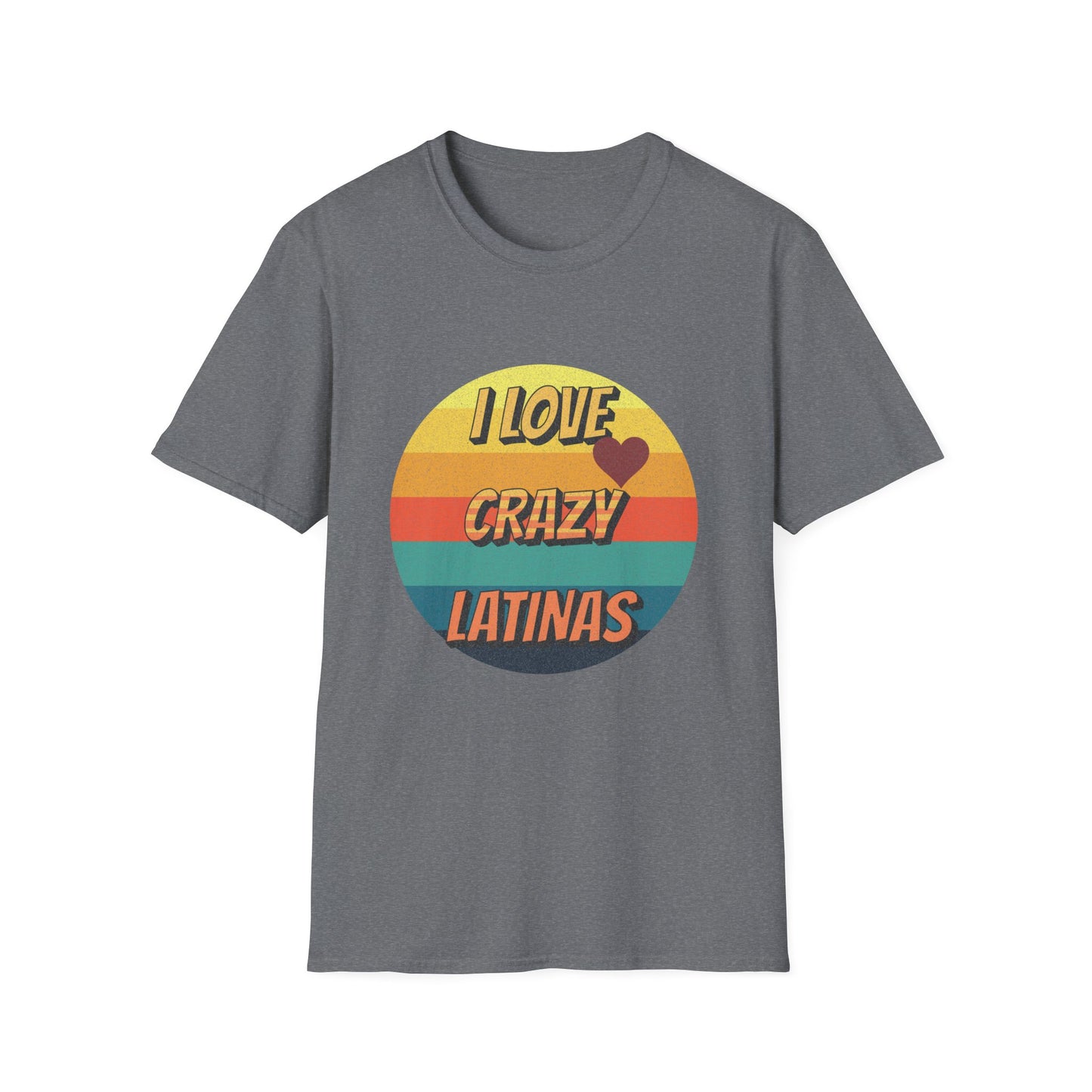 I Love Crazy Latinas - Funny Graphic Tee | Unisex T-Shirt