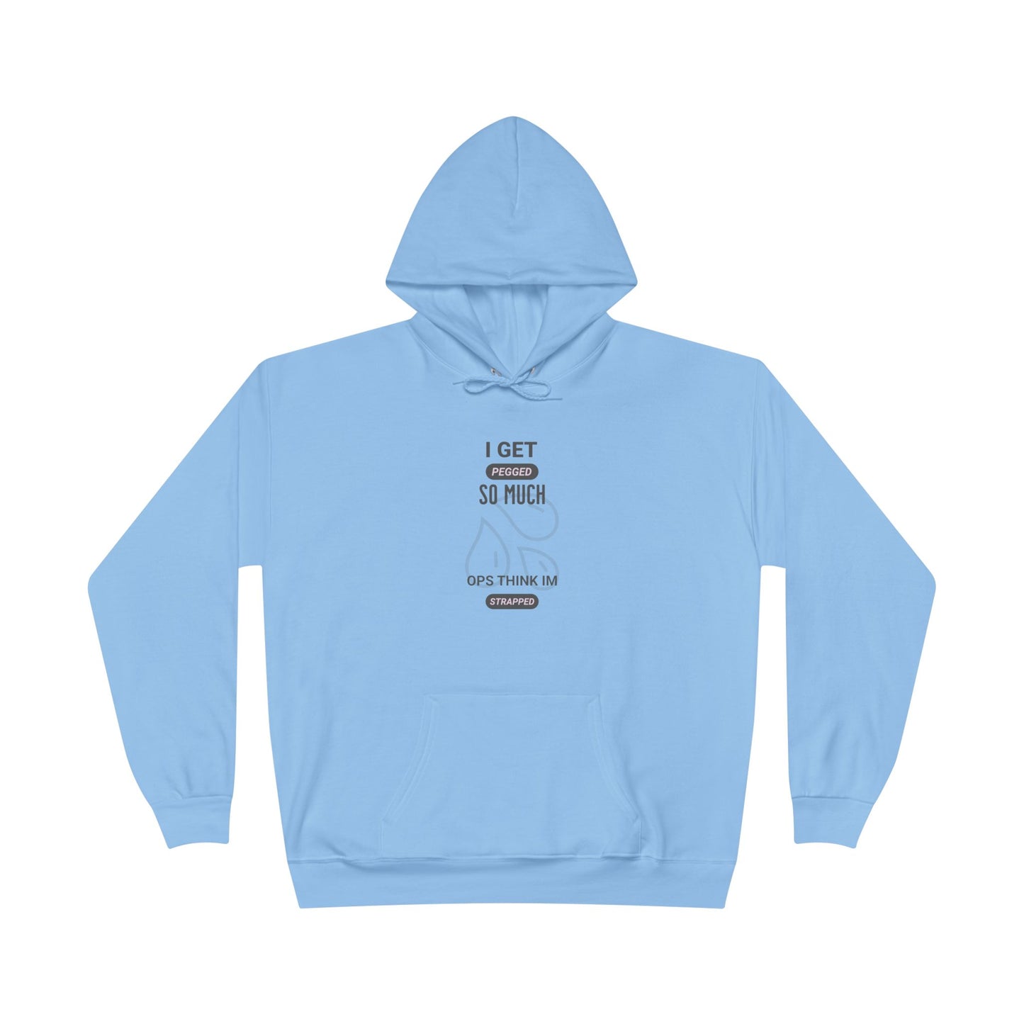 I Get Pegged So Much Opps Think I'm Strapped - Funny Graphic Hoodie | Unisex Pullover